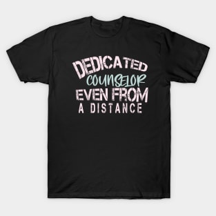 Dedicated Counselor  Even From A Distance : Funny Quarantine T-Shirt